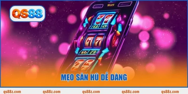 Mẹo săn hũ dễ dàng